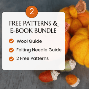 Felting Wool And Felting Needle Guide Guide + 2 Free Patterns